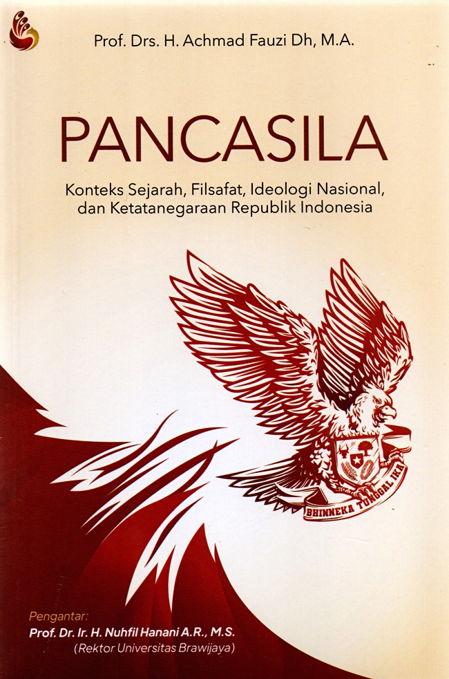 Pancasila : konteks sejarah, filsafat, ideologi nasional, dan ketatanegaraan republik indonesia